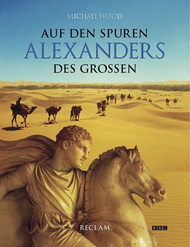 Michael Wood - Auf den Spuren Alexanders des Großen. Eine Reise von Griechenland nach Asien - Preis vom 07.10.2026 11:45:10 h