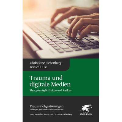 Trauma und digitale Medien (Traumafolgestörungen, Bd. 3), Gebundene Ausgabe von Christiane Eichenberg,Jessica Huss, Klett Cotta, 978-3-608-98427-9