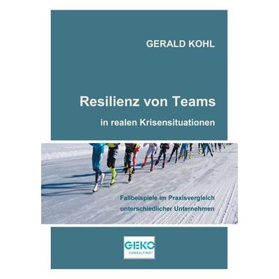 Resilienz von Teams in realen Krisensituationen, Taschenbuch von Gerald Kohl, BoD – Books on Demand, 978-3-7543-4793-5