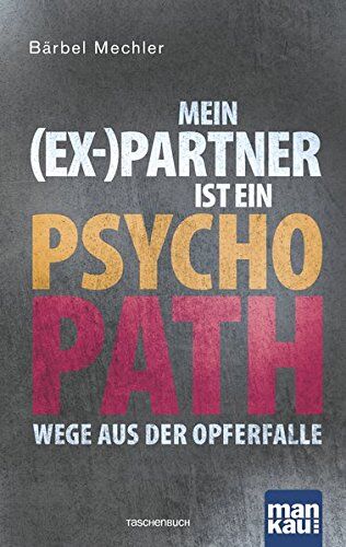 Bärbel Mechler - Mein (Ex-)Partner ist ein Psychopath: Wege aus der Opferfalle - Preis vom 09.10.2026 07:28:09 h