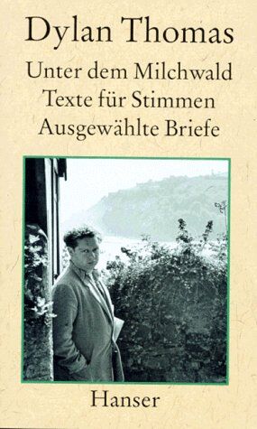 Dylan Thomas - Unter dem Milchwald: Texte für Stimmen Ausgewählte Briefe - Preis vom 09.10.2026 07:28:09 h
