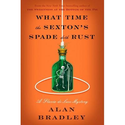 What Time the Sexton's Spade Doth Rust, Gebundene Ausgabe von Alan Bradley, Random House LLC US