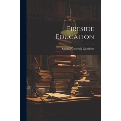 Fireside Education, Taschenbuch von Samuel Griswold Goodrich, Creative Media Partners, LLC, 978-1-02-171414-5