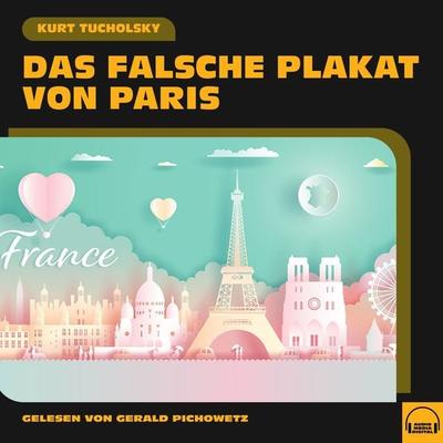 Das falsche Plakat von Paris - Kurt Tucholsky, Audio, 9783991601784