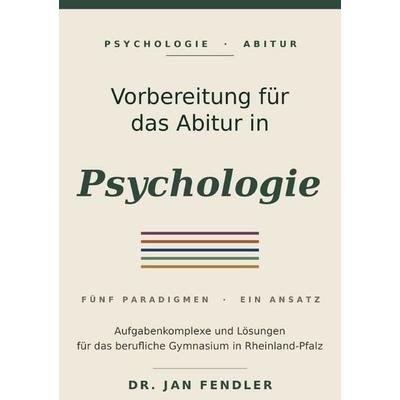 Vorbereitung auf das Abitur im Fach Psychologie - Aufgaben und Lösungen, Taschenbuch von Jan Fendler, Epubli, 978-3-565-44646-9