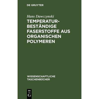 Temperaturbeständige Faserstoffe aus organischen Polymeren, Gebundene Ausgabe von Hans Dawczynski, De Gruyter, 978-3-11-256639-8