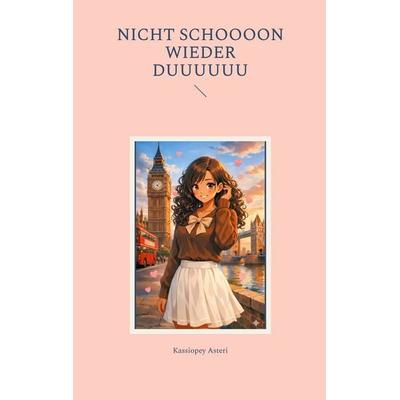 Nicht schoooon wieder duuuuuu, Taschenbuch von Kassiopey Asteri, BoD – Books on Demand, 978-3-695-73161-9