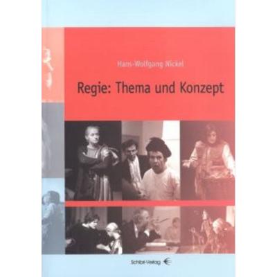 Regie: Thema und Konzept, Taschenbuch von Hans W. Nickel, Schibri-Vlg, 978-3-937895-07-9