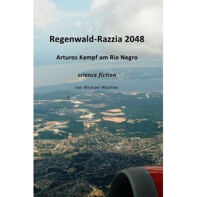 Die Raumsiedler von Puntirjan / Regenwald-Razzia 2048 - Arturos Kampf am Rio Negro, Taschenbuch von Michael Wächter, Epubli, 978-3-565-19269-4