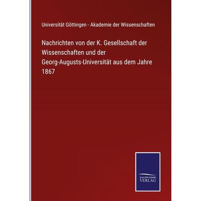 Nachrichten von der K. Gesellschaft der Wissenschaften und der Georg-Augusts-Universität aus dem Jahre 1867, Gebundene Ausgabe von , BoD - Books on