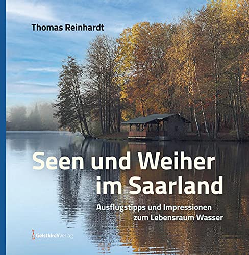 Thomas Reinhardt - Seen und Weiher im Saarland: Ausflugstipps und Impressionen zum Lebensraum Wasser - Preis vom 17.10.2026 19:25:27 h