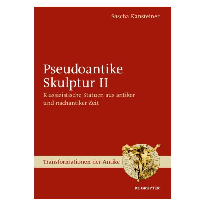 De Gruyter Pseudoantike Skulptur II (Deutsch, Hardcover, Sascha Kansteiner) (67768060)