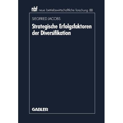 Strategische Erfolgsfaktoren der Diversifikation, Taschenbuch von Siegfried Jacobs, Betriebswirtschaftlicher Verlag Gabler, 978-3-409-13658-7