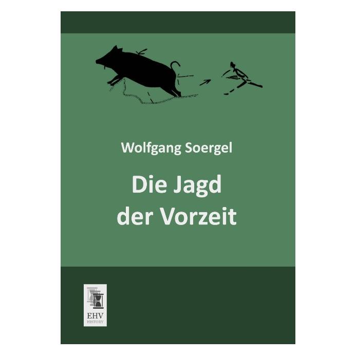 EHV-History Die Jagd der Vorzeit (Deutsch, Softcover, Wolfgang Soergel) (9178958)