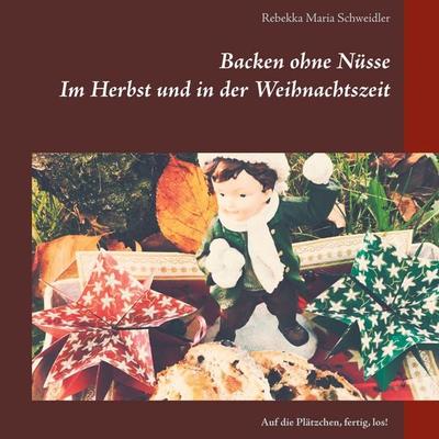 Backen ohne Nüsse, Taschenbuch von Rebekka Maria Schweidler, BoD – Books on Demand, 978-3-7543-9531-8