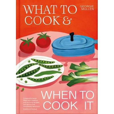 What to Cook & When to Cook It, Gebundene Ausgabe von Georgie Mullen, Pan macmillan Ltd., 978-1-03-506048-1