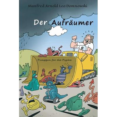 DER AUFRÄUMER, Gebundene Ausgabe von Manfred Arnold Leo Domnowski, Tredition, 978-3-7497-2548-9