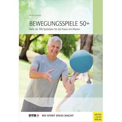Bewegungsspiele 50+, Taschenbuch von Bärbel Schöttler, Meyer & Meyer, 978-3-89899-834-5