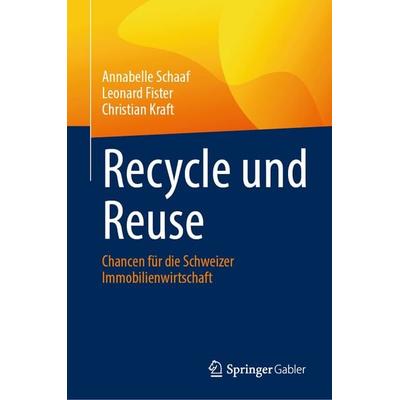 Recycle und Reuse, Gebundene Ausgabe von Annabelle Schaaf,Leonard Fister,Christian Kraft, Springer Fachmedien Wiesbaden GmbH, 978-3-658-48517-7