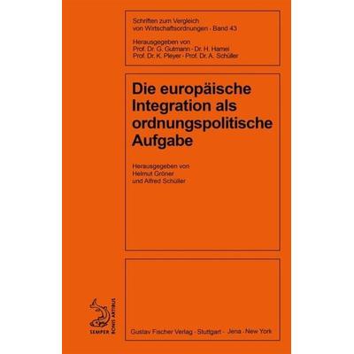 Die europäische Integration als ordnungspolitische Aufgabe, Gebundene Ausgabe von , De Gruyter Mouton, 978-3-8282-5363-6