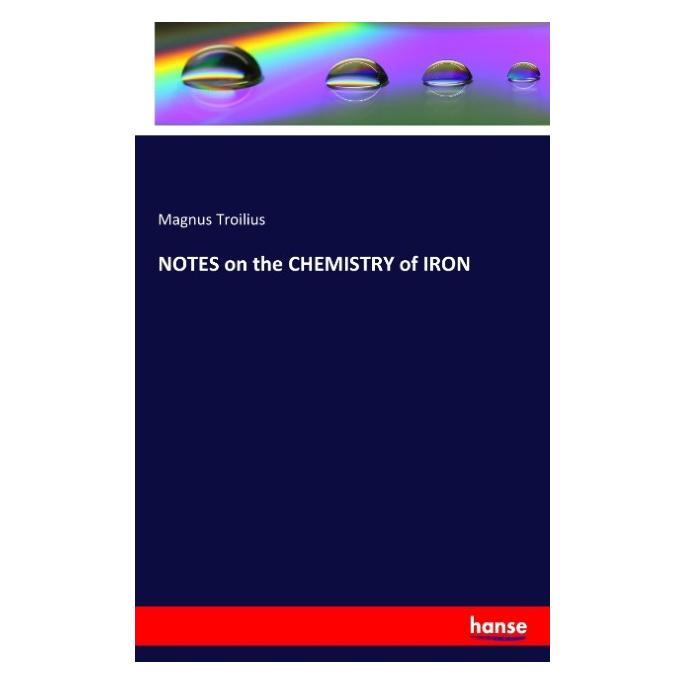 Hansebooks NOTES on the CHEMISTRY of IRON (Englisch, Softcover, Magnus Troilius) (55816428)