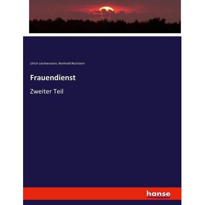 Frauendienst, Taschenbuch von Ulrich Liechtenstein,Reinhold Rechstein, Hansebooks, 978-3-7434-3449-3