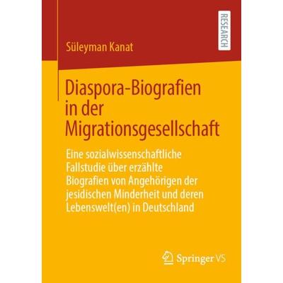 Diaspora-Biografien in der Migrationsgesellschaft, Taschenbuch von Süleyman Kanat, Springer Fachmedien Wiesbaden GmbH, 978-3-658-38413-5