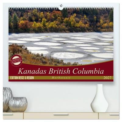 Kanadas British Columbia - Herbstzeit (hochwertiger Premium Wandkalender 2027 DIN A2 quer), Kunstdruck in Hochglanz