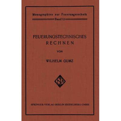 Feuerungstechnisches Rechnen, Taschenbuch von Wilhelm Gumz, Springer Berlin, 978-3-662-35897-9