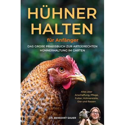 Hühner halten für Anfänger, Taschenbuch von Benedikt Sauer, Eulogia Verlags GmbH, 978-3-96967-461-1
