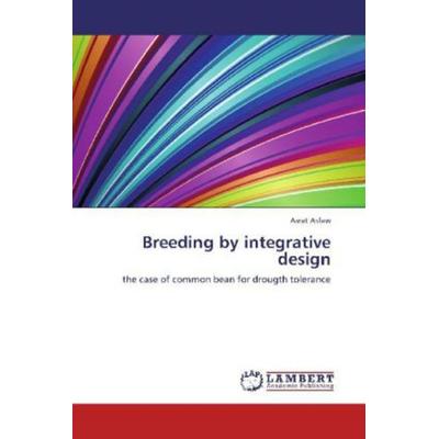 Asfaw, A: Breeding by integrative design, Taschenbuch von Asrat Asfaw, LAP LAMBERT Academic Publishing, 978-3-659-24488-9
