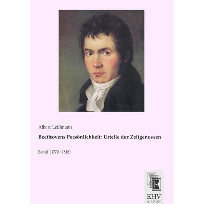 Beethovens Persönlichkeit: Urteile der Zeitgenossen, Taschenbuch von , EHV-History, 978-3-95564-730-8