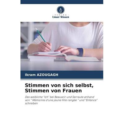 Azougagh, I: Stimmen von sich selbst, Stimmen von Frauen, Taschenbuch von Ikram Azougagh, Verlag Unser Wissen, 978-620-0-75684-8