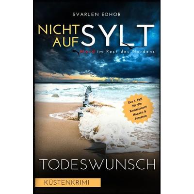 NICHT AUF SYLT - Mord im Rest des Nordens [Küstenkrimi] Band 1: Todeswunsch - Buchhandelsausgabe, Taschenbuch von Svarlen Edhor, Epubli,