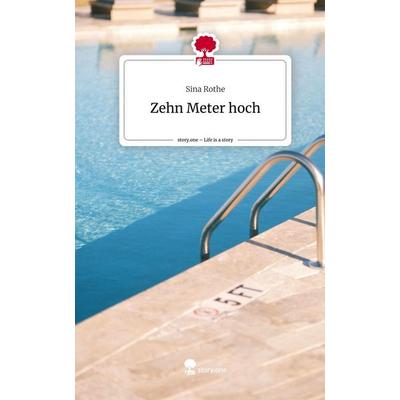 Zehn Meter hoch. Life is a Story - story.one, Gebundene Ausgabe von Sina Rothe, Story.one publishing, 978-3-7108-8128-2