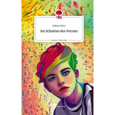 Im Schatten des Verrats. Life is a Story - story.one, Gebundene Ausgabe von Fabian Baier, Story.one publishing, 978-3-7108-5954-0