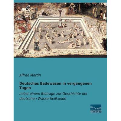 Deutsches Badewesen in vergangenen Tagen, Taschenbuch von Alfred Martin, Fachbuchverlag Dresden, 978-3-95692-256-5