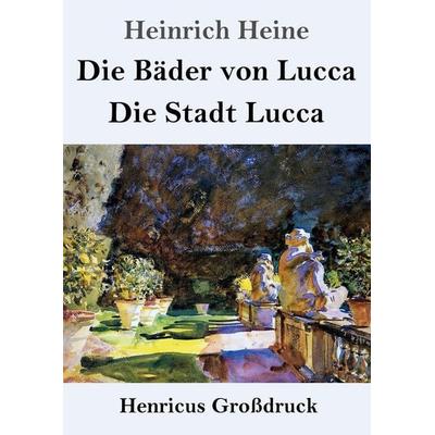 Die Bäder von Lucca / Die Stadt Lucca (Großdruck), Taschenbuch von Heinrich Heine, Henricus - Edition Deutsche Klassik, 978-3-8478-5857-7