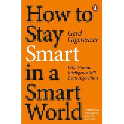 How to Stay Smart in a Smart World, Taschenbuch von Gerd Gigerenzer, Penguin Books Ltd, 978-0-14-199504-5
