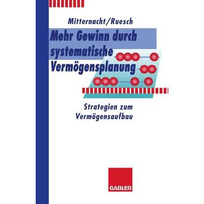 Mehr Gewinn durch systematische Vermögensplanung, Taschenbuch von Edgar Mitternacht,Arno Ruesch, Betriebswirtschaftlicher Verlag Gabler,