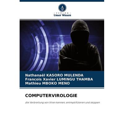 Computervirologie, Taschenbuch von Nathanael Kasoro Mulenda,François Xavier Lumingu Thamba,Mathieu Mboko Meno, Verlag Unser Wissen, 978-620-4-45206-7