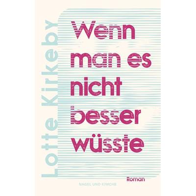 Wenn man es nicht besser wüsste, Gebundene Ausgabe von Lotte Kirkeby, Nagel & Kimche