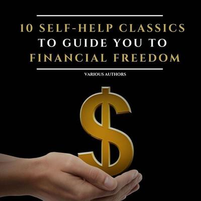 10 Self-Help Classics to Guide You to Financial Freedom Vol: 1 - Napoleon Hill,George S. Clason,James Allen,P.T. Barnum,Florence Scovel Shinn, Audio,