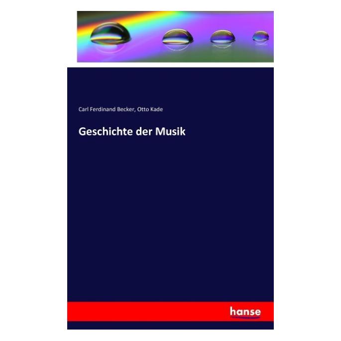Hansebooks Geschichte der Musik (Deutsch, Softcover, Carl Ferdinand Becker, Otto Kade) (7437618)