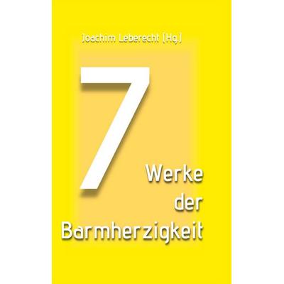7 Werke der Barmherzigkeit, Gebundene Ausgabe von , BoD – Books on Demand, 978-3-8192-1226-0