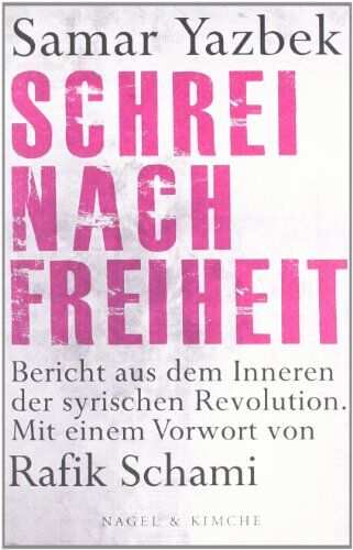 Samar Yazbek - Schrei nach Freiheit. Bericht aus dem Inneren der syrischen Revolution - Preis vom 01.10.2026 17:08:56 h