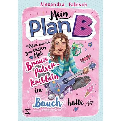 Mein Plan B oder Wie ich zum ersten Mal Brausepulverkribbeln im Bauch hatte, Gebundene Ausgabe von Alexandra Fabisch, Schneiderbuch, 978-3-505-15159-0