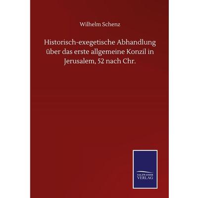 Historisch-exegetische Abhandlung über das erste allgemeine Konzil in Jerusalem, 52 nach Chr., Gebundene Ausgabe von Wilhelm Schenz, Bod,