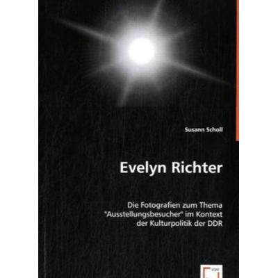 Scholl, S: Evelyn Richter, Taschenbuch von Susann Scholl, VDM, 978-3-8364-5668-5