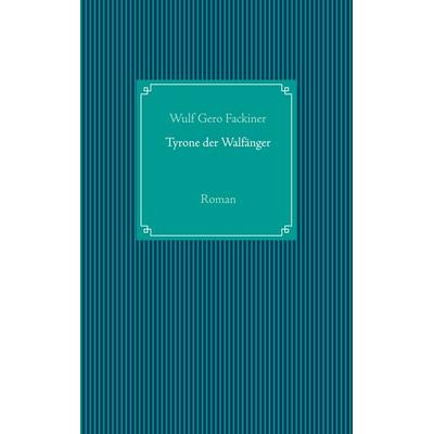 Tyrone der Walfänger, Taschenbuch von Wulf Gero Fackiner, BoD – Books on Demand, 978-3-7494-3501-2